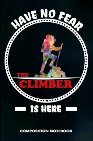 Cover of Have No Fear the Climber Is Here