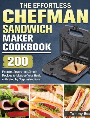 Cover of The Effortless Chefman Sandwich Maker Cookbook