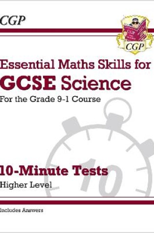 Cover of GCSE Science: Essential Maths Skills 10-Minute Tests - Higher (includes answers)