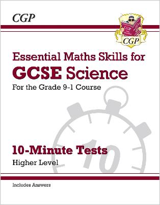 Book cover for GCSE Science: Essential Maths Skills 10-Minute Tests - Higher (includes answers)