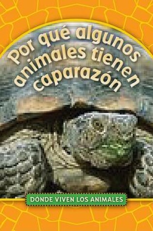 Cover of Por Qué Algunos Animales Tienen Caparazón (Why Animals Live in Shells)
