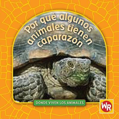 Cover of Por Qué Algunos Animales Tienen Caparazón (Why Animals Live in Shells)