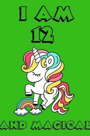 Cover of Unicorn Journal I am 12 and Magical