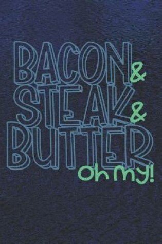 Cover of Bacon & Steak & Butter Oh My