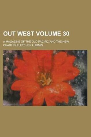 Cover of Out West; A Magazine of the Old Pacific and the New Volume 30