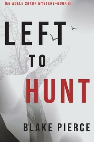 Cover of Left to Hunt (An Adele Sharp Mystery-Book Nine)