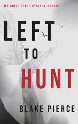 Book cover for Left to Hunt (An Adele Sharp Mystery-Book Nine)