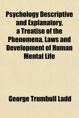 Book cover for Psychology Descriptive and Explanatory, a Treatise of the Phenomena, Laws and Development of Human Mental Life