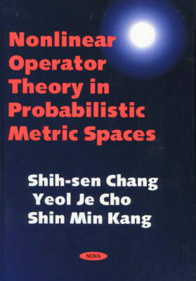 Book cover for Nonlinear Operator Theory in Probabilistic Metric Spaces