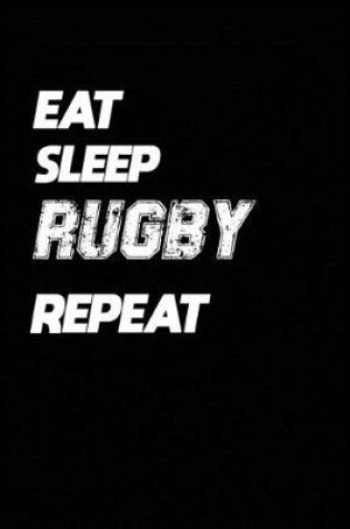 Cover of Eat Sleep Rugby Repeat