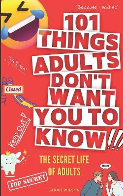 Book cover for 101 Things Adults Don't Want You to Know