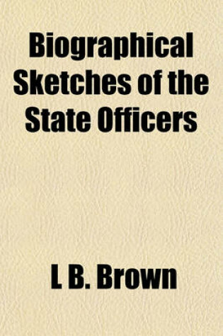 Cover of Biographical Sketches of the State Officers