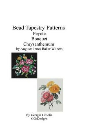 Cover of Bead Tapestry Patterns Peyote Bouquet Chrysanthemum by Augusta Innes Baker Withe