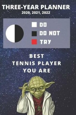 Cover of 3 Year Monthly Planner For 2020, 2021, 2022 - Best Gift For Tennis Player - Funny Yoda Quote Appointment Book - Three Years Weekly Agenda Book For Sports, Work, School, etc.