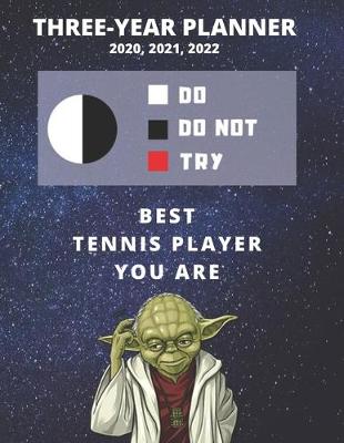 Book cover for 3 Year Monthly Planner For 2020, 2021, 2022 - Best Gift For Tennis Player - Funny Yoda Quote Appointment Book - Three Years Weekly Agenda Book For Sports, Work, School, etc.