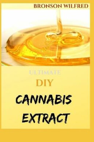 Cover of Ultimate DIY Cannabis Extract
