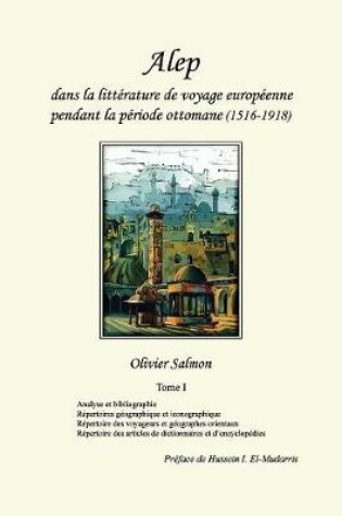 Cover of Alep dans la littérature de voyage européenne pendant la période ottomane (1516-1918)