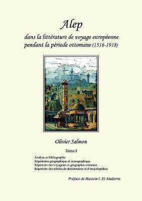 Cover of Alep dans la littérature de voyage européenne pendant la période ottomane (1516-1918)