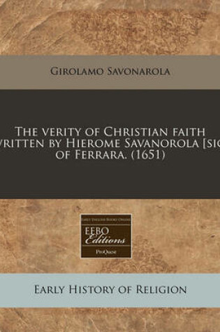 Cover of The Verity of Christian Faith Written by Hierome Savanorola [Sic] of Ferrara. (1651)