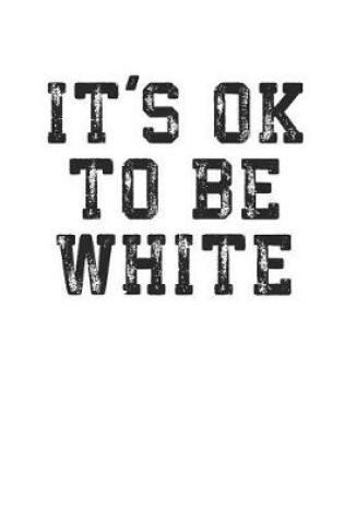 Cover of It's Ok to Be White