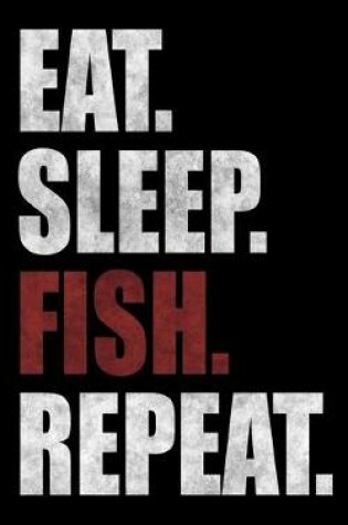 Cover of Eat. Sleep. Fish. Repeat.