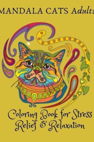 Cover of MANDALA CATS Adults Coloring Book for Stress Relief & Relaxation