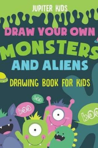Cover of Draw Your Own Monsters and Aliens - Drawing Book for Kids
