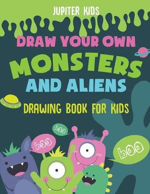 Book cover for Draw Your Own Monsters and Aliens - Drawing Book for Kids