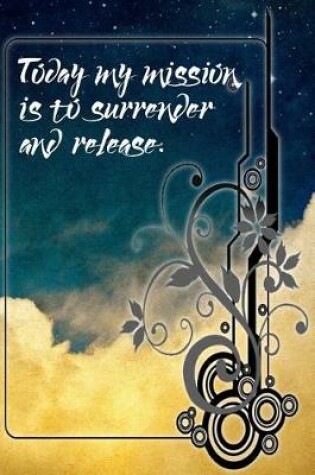 Cover of Today My Mission is to Surrender and Release