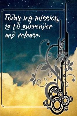 Book cover for Today My Mission is to Surrender and Release