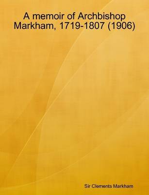 Book cover for A Memoir of Archbishop Markham, 1719-1807 (1906)