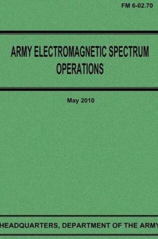 Cover of Army Electromagnetic Spectrum Operations (FM 6-02.70)