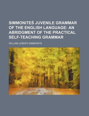 Book cover for Simmonite Juvenile Grammar of the English Language; An Abridgment of the Practical Self-Teaching Grammar