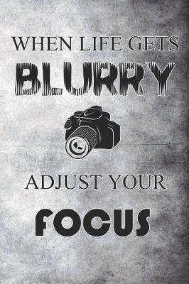 Book cover for When Life Gets Blurry Adjust Your Focus