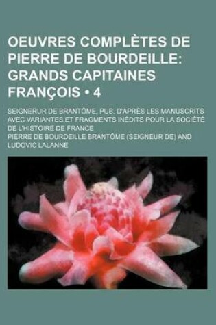 Cover of Oeuvres Completes de Pierre de Bourdeille (4); Grands Capitaines Francois