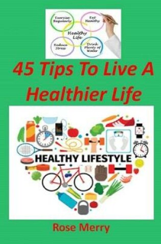 Cover of 45 Tips to Live a Healthier Life