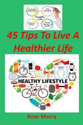 Cover of 45 Tips to Live a Healthier Life