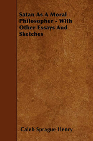 Cover of Satan As A Moral Philosopher - With Other Essays And Sketches