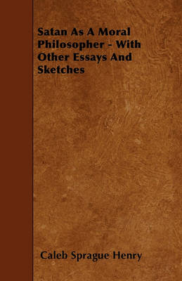 Book cover for Satan As A Moral Philosopher - With Other Essays And Sketches