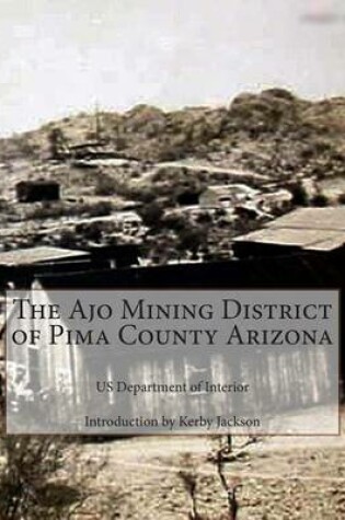 Cover of The Ajo Mining District of Pima County Arizona