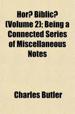 Cover of Horae Biblicae (Volume 2); Being a Connected Series of Miscellaneous Notes