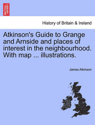 Book cover for Atkinson's Guide to Grange and Arnside and Places of Interest in the Neighbourhood. with Map ... Illustrations.