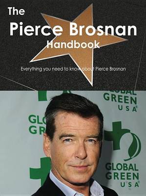 Book cover for The Pierce Brosnan Handbook - Everything You Need to Know about Pierce Brosnan