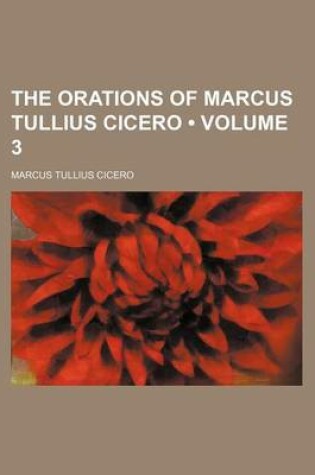 Cover of The Orations of Marcus Tullius Cicero (Volume 3 )