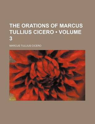 Book cover for The Orations of Marcus Tullius Cicero (Volume 3 )