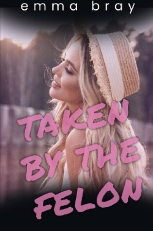 Cover of Taken by the Felon