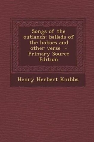 Cover of Songs of the Outlands; Ballads of the Hoboes and Other Verse - Primary Source Edition