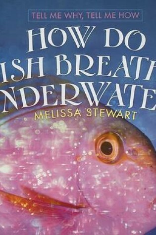 Cover of How Do Fish Breathe Underwater?