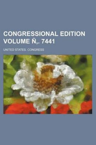 Cover of Congressional Edition Volume N . 7441