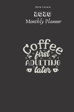 Cover of Coffee First Adulting Later - 2020 Monthly Planner